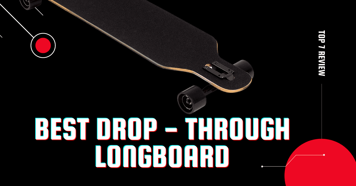 Best Drop Through Longboard