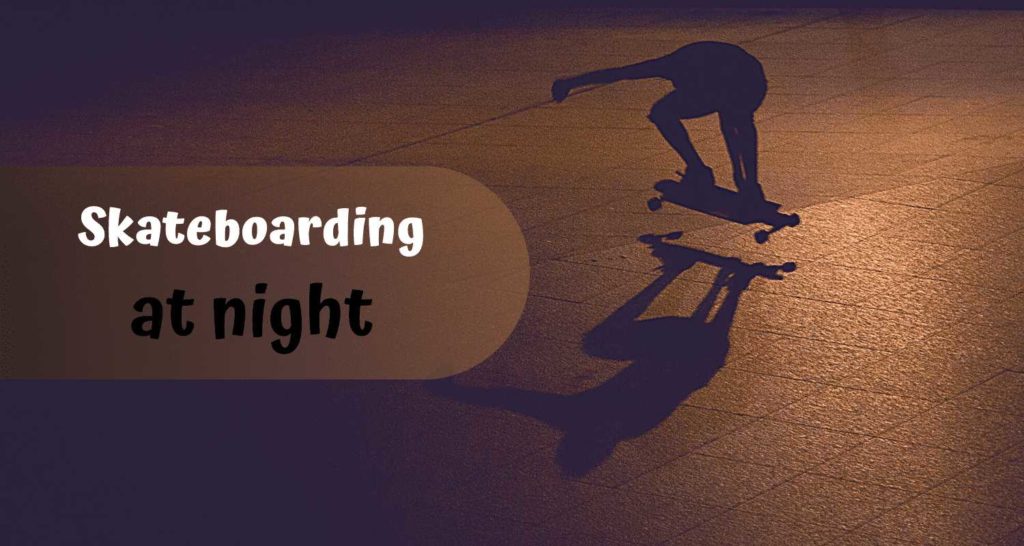 night skateboarding, skateboarding at night