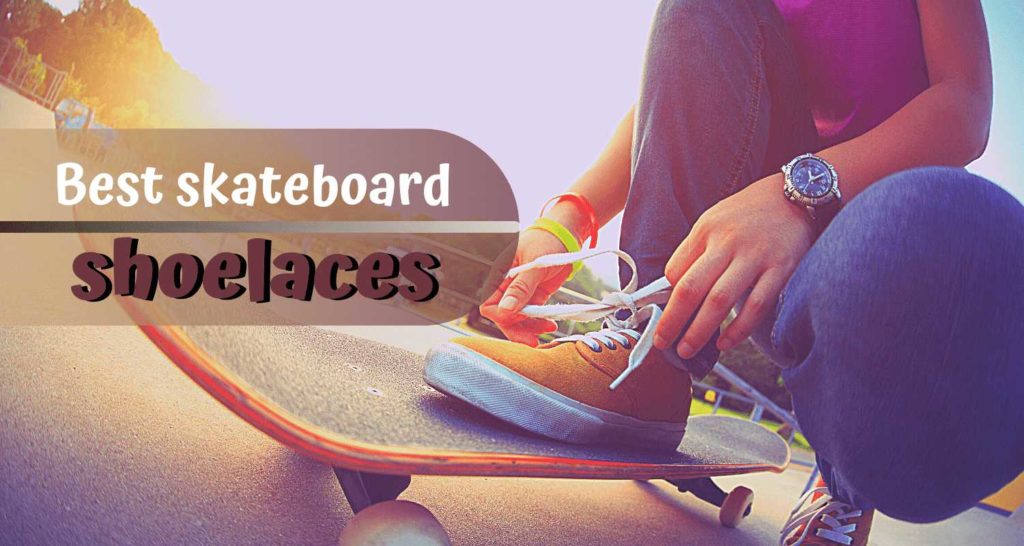 The Best skateboard shoelaces for skateboarding