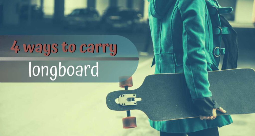 Want to carry a longboard 4 proven ways