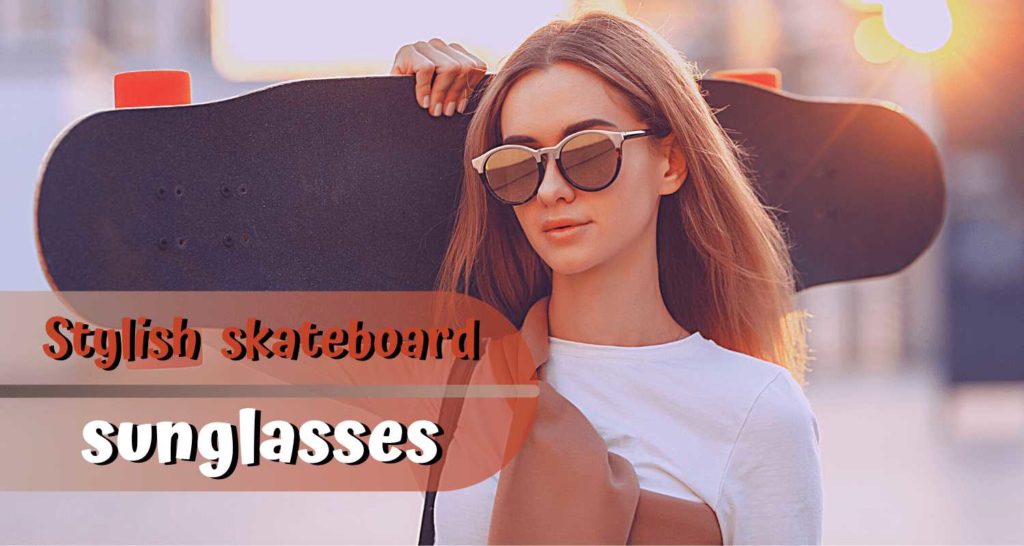 best and stylish skateboard sunglasses